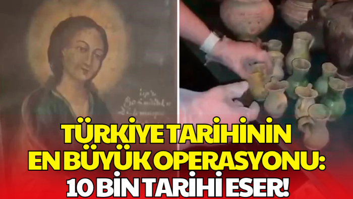 İstanbul’da Dev Operasyon! 10 Binden Fazla Tarihi Eser Ele Geçirildi